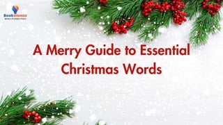 A Merry Guide to Essential
Christmas Words
 
