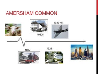 AMERSHAM COMMON
1892
1920s
1929
1939-45
 