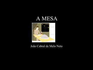 A MESA João Cabral de Melo Neto 