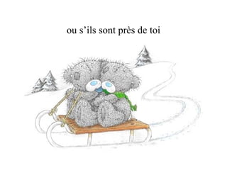 ou s’ils sont près de toi 