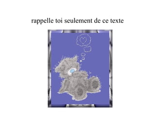 rappelle toi seulement de ce texte 