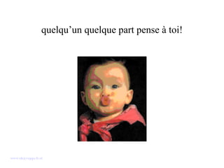 quelqu’un quelque part pense à toi! [email_address] 