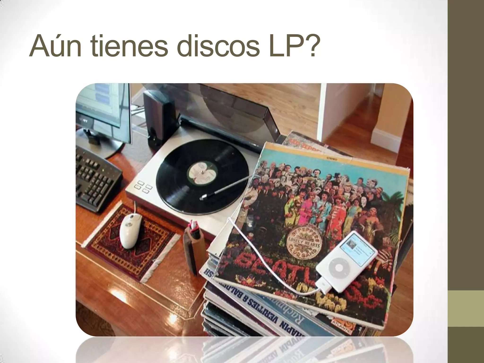 Aún tienes discos LP?
 