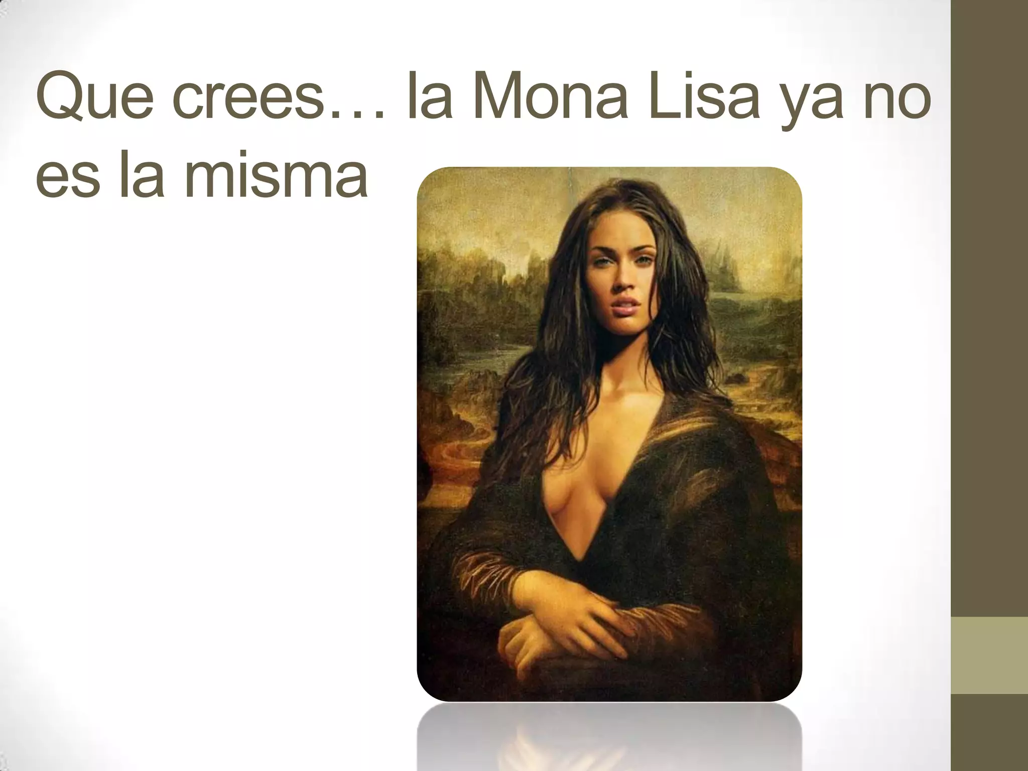 Que crees… la Mona Lisa ya no
es la misma
 