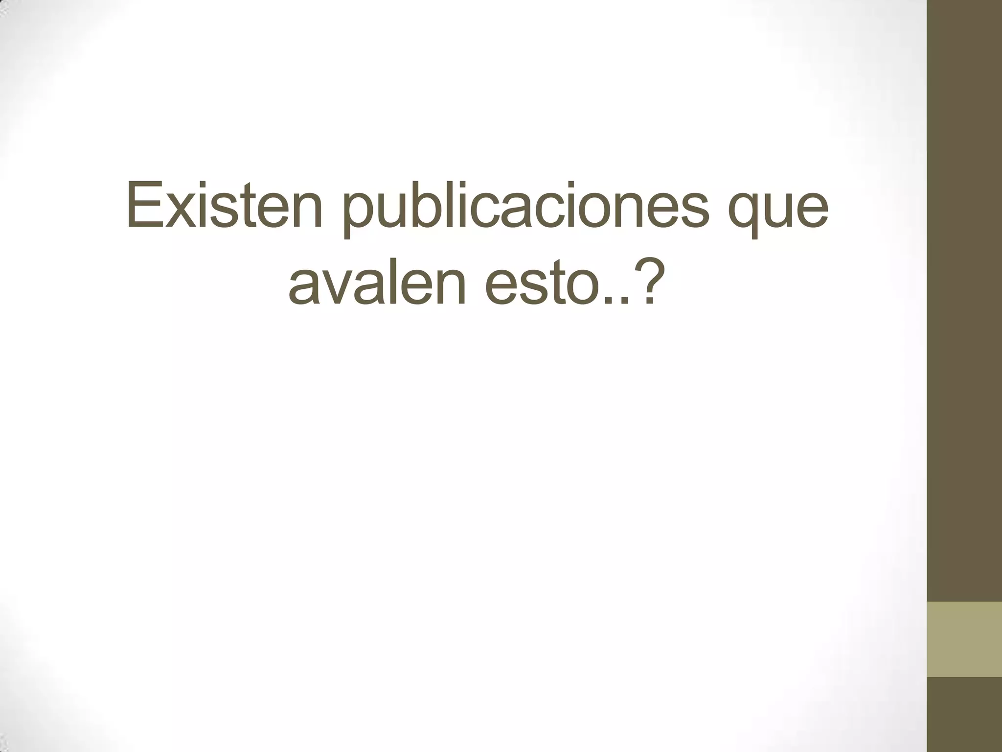 Existen publicaciones que
      avalen esto..?
 