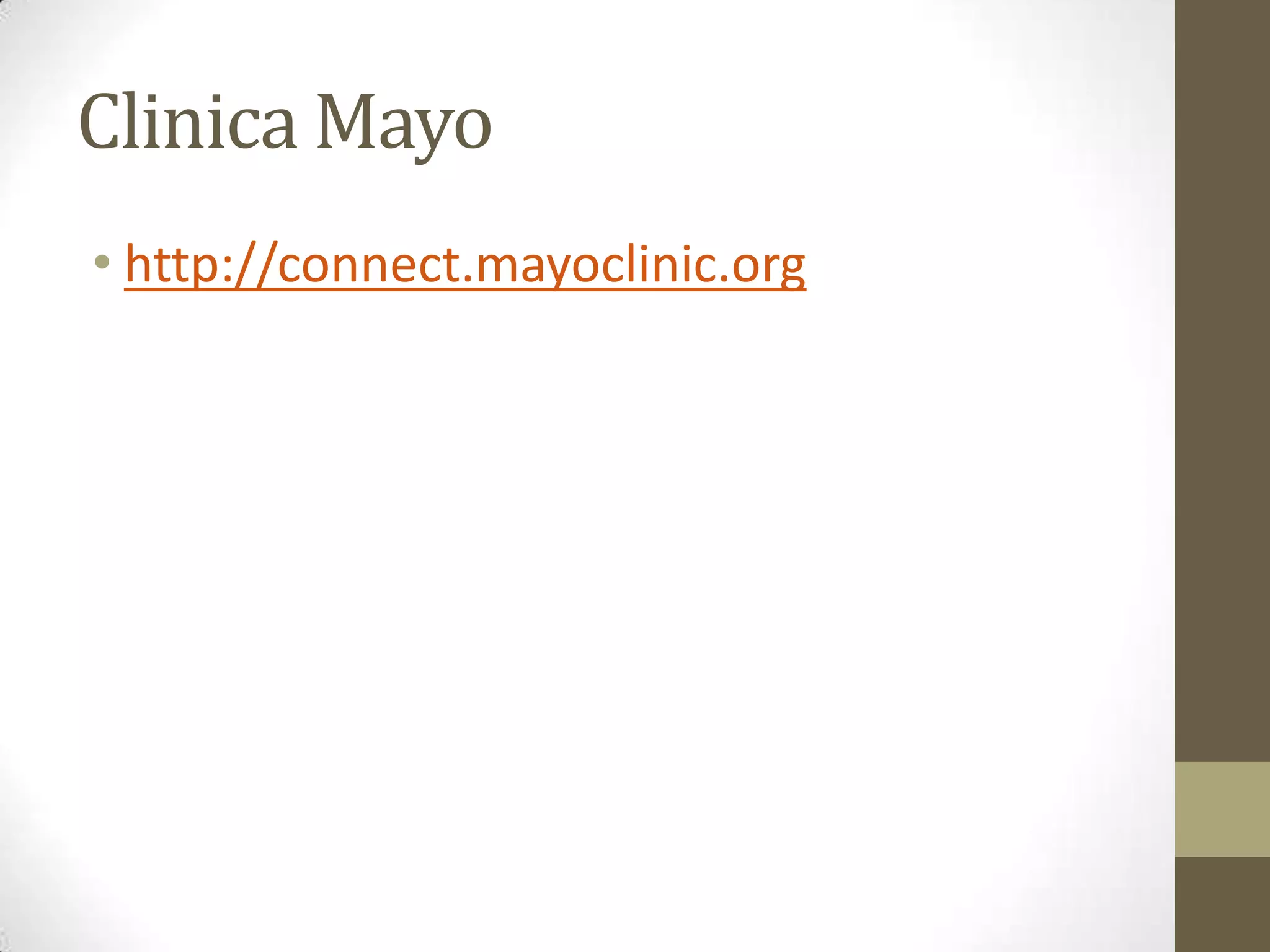 Clinica Mayo
• http://connect.mayoclinic.org
 