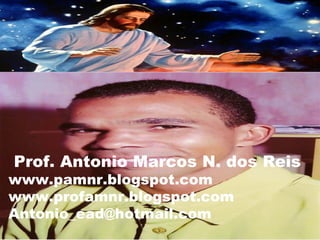 Prof. Antonio Marcos N. dos Reis
www.pamnr.blogspot.com
www.profamnr.blogspot.com
Antonio_ead@hotmail.com
  05/29/12                    17
 
