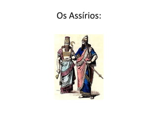 Os Assírios:

 
