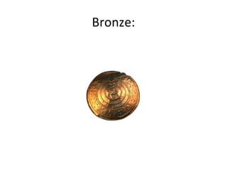 Bronze:

 