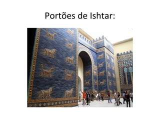 Portões de Ishtar:

 
