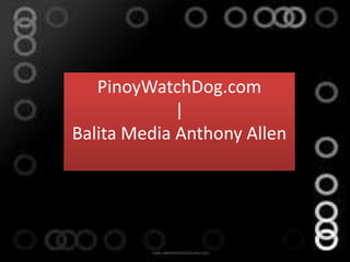 PinoyWatchDog.com
             |
Balita Media Anthony Allen
 