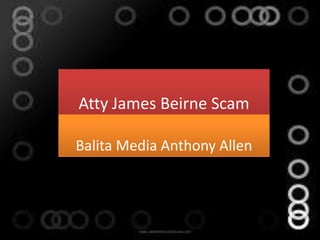 Atty James Beirne Scam

Balita Media Anthony Allen
 