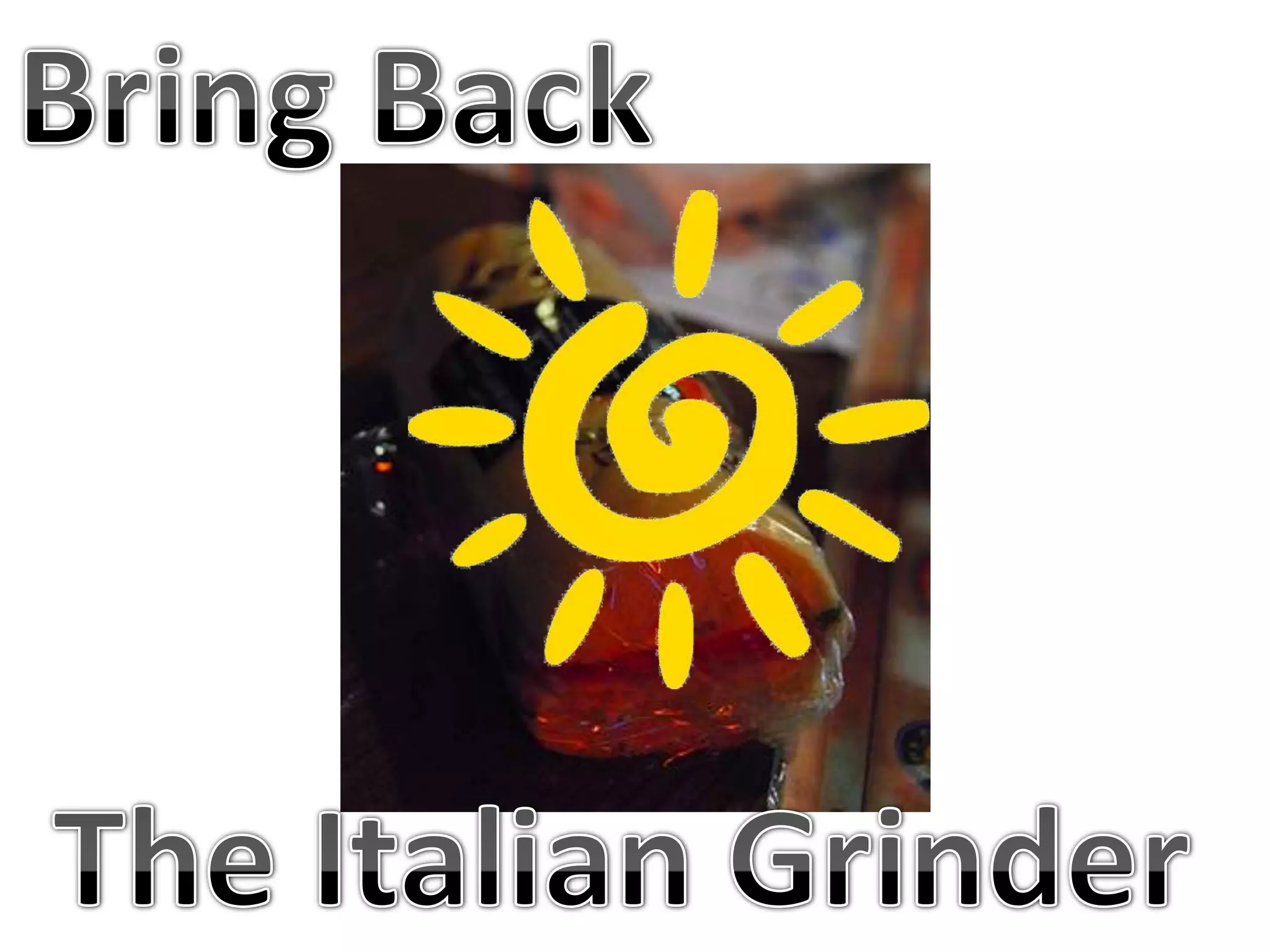 Bring BackThe Italian Grinder