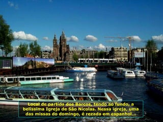 Local de partida dos Barcos, tendo ao fundo, a
belíssima Igreja de São Nícolas. Nessa igreja, uma
 das missas do domingo, é rezada em espanhol...
 