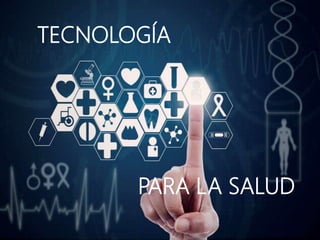 TECNOLOGÍA
PARA LA SALUD
 