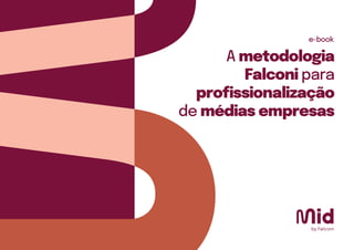 A metodologia
Falconi para
proﬁssionalização
de médias empresas
e-book
 