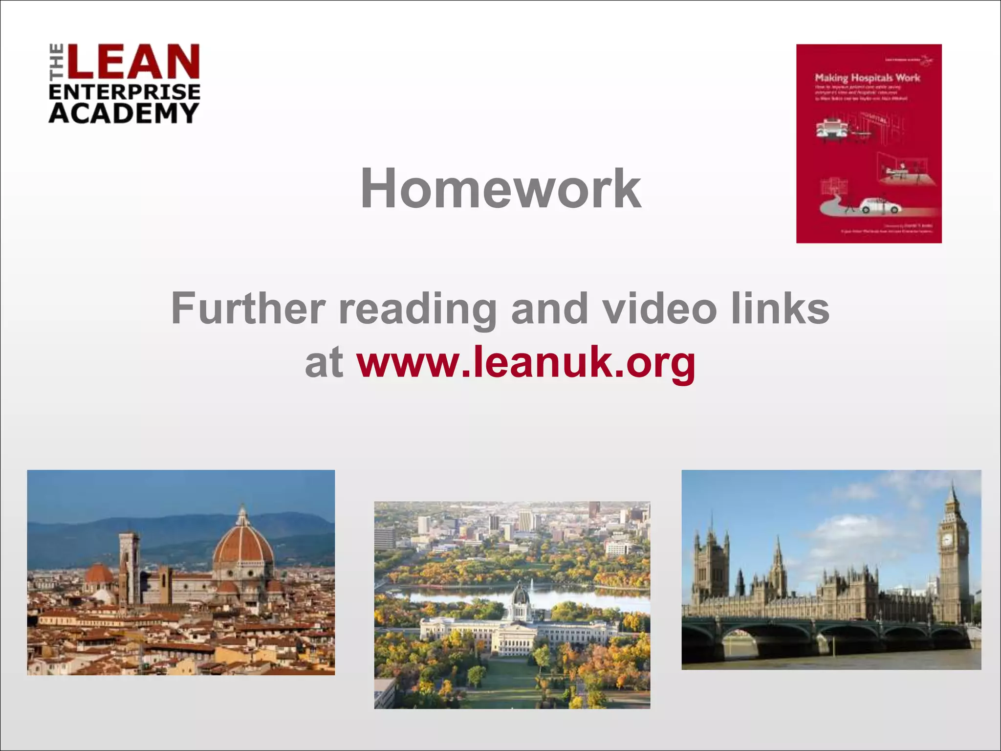 Homework
Further reading and video links
at www.leanuk.org
 