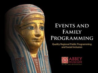Abbey Museum of Art and ArchaeologyEVENTS AND FAMILY PROGRAMMING
 