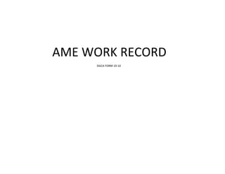 AME WORK RECORD
     DGCA FORM 19-10
 