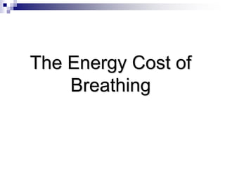 The Energy Cost of
Breathing
 