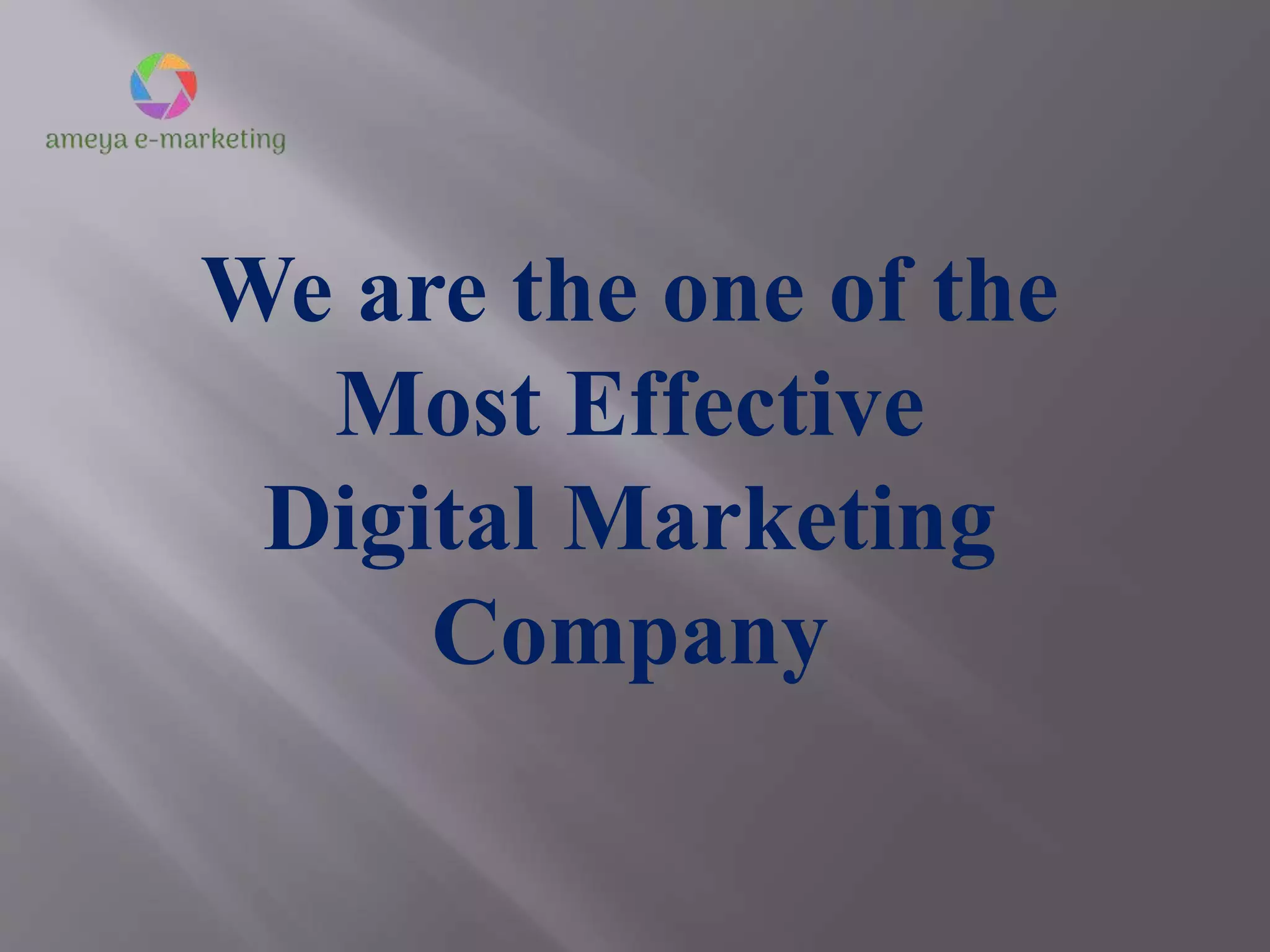 We are the one of the
Most Effective
Digital Marketing
Company