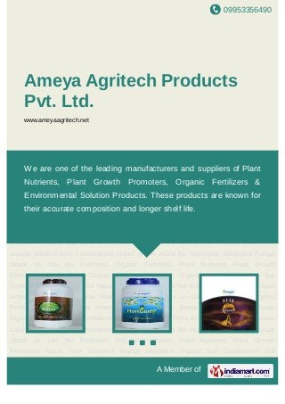 09953356490
A Member of
Ameya Agritech Products
Pvt. Ltd.
www.ameyaagritech.net
Organic Fertilizers Plant Nutrients Plant Growth Promoters Septic Tank Cleaners Sludge
Digestors Organic Soil Conditioners Soil Conditioners Plant Activators Natural Bactericide
Liquids Nitrobenzene Formulations Liquid Amino Acids Bio Nutritional Molecules Fungal
Attack on Life Bio Fertilizers Organic Fertilizers Plant Nutrients Plant Growth
Promoters Septic Tank Cleaners Sludge Digestors Organic Soil Conditioners Soil
Conditioners Plant Activators Natural Bactericide Liquids Nitrobenzene Formulations Liquid
Amino Acids Bio Nutritional Molecules Fungal Attack on Life Bio Fertilizers Organic
Fertilizers Plant Nutrients Plant Growth Promoters Septic Tank Cleaners Sludge
Digestors Organic Soil Conditioners Soil Conditioners Plant Activators Natural Bactericide
Liquids Nitrobenzene Formulations Liquid Amino Acids Bio Nutritional Molecules Fungal
Attack on Life Bio Fertilizers Organic Fertilizers Plant Nutrients Plant Growth
Promoters Septic Tank Cleaners Sludge Digestors Organic Soil Conditioners Soil
Conditioners Plant Activators Natural Bactericide Liquids Nitrobenzene Formulations Liquid
Amino Acids Bio Nutritional Molecules Fungal Attack on Life Bio Fertilizers Organic
Fertilizers Plant Nutrients Plant Growth Promoters Septic Tank Cleaners Sludge
Digestors Organic Soil Conditioners Soil Conditioners Plant Activators Natural Bactericide
Liquids Nitrobenzene Formulations Liquid Amino Acids Bio Nutritional Molecules Fungal
Attack on Life Bio Fertilizers Organic Fertilizers Plant Nutrients Plant Growth
Promoters Septic Tank Cleaners Sludge Digestors Organic Soil Conditioners Soil
We are one of the leading manufacturers and suppliers of Plant
Nutrients, Plant Growth Promoters, Organic Fertilizers &
Environmental Solution Products. These products are known for
their accurate composition and longer shelf life.
 