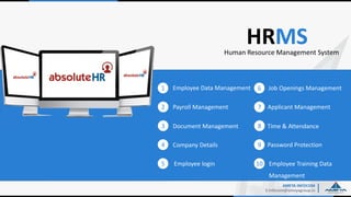 AMEYA INFOCOM
E:Infocom@ameyagroup.in
HRMSHuman Resource Management System
Employee Data Management Job Openings Management
Payroll Management Applicant Management
Document Management
Employee Training Data
Management
Company Details Password Protection
Employee login
Time & Attendance
1
2
3
4
5
6
7
8
9
10
 