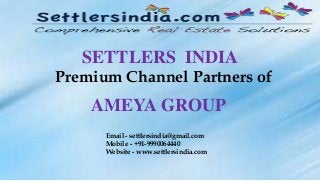 SETTLERS INDIA
Premium Channel Partners of
AMEYA GROUP
Email - settlersindia@gmail.com
Mobile - +91-9990064440
Website - www.settlersindia.com
 