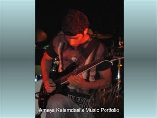 Ameya Kalamdani’s Music Portfolio 