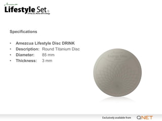Specifications

•   Amezcua Lifestyle Disc DRINK
•   Description: Round Titanium Disc
•   Diameter:    85 mm
•   Thickness: 3 mm
 
