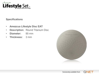 Specifications

•   Amezcua Lifestyle Disc EAT
•   Description: Round Titanium Disc
•   Diameter:    85 mm
•   Thickness: 3 mm
 