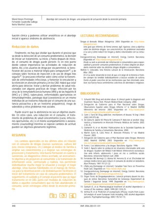 Manel Anoro Preminger             Abordaje del consumo de drogas: una propuesta de actuación desde la atención primaria
Fernando Caudevilla Gallego
Nel·lo Monfort Lázaro



luación clínica y podemos utilizar ansiolíticos en el abordaje        LECTURAS RECOMENDADAS
inicial si aparece síndrome de abstinencia.
                                                                      Drogas al desnudo. Bilbao: Askagintza; 2004. Disponible en: http://www.
                                                                         askagintza.com
Reducción de daños                                                       Una guía que informa, de forma amena, ágil, rigurosa, clara y objetiva,
                                                                         sobre las distintas drogas: sus características, los problemas asociados
                                                                         a su uso y cómo reducir los riesgos y daños relacionados con su consu-
    Finalmente, no hay que olvidar que durante el proceso que
                                                                         mo.
va desde la detección de un consumo problemático, la decisión         Energycontrol.org [homepage en internet]. Energy Control. Barcelona.
de iniciar un tratamiento, su inicio, y hasta después de inicia-         Disponible en: http://www.energycontrol.org/
do, el consumo de drogas puede persistir. Es en este punto               Desde su web se pretende dar información a consumidores para respon-
donde cobran importancia las actividades de reducción de                 sabilizar y prevenir consumos problemáticos. El enlace dispone de abun-
daños. Así, a los usuarios de droga por vía parenteral, se bene-         dante material sobre las distintas drogas dirigido a consumidores.
                                                                      Walton S. Colocados. Una historia cultural de la intoxicación. Barcelona:
ficiarán del acceso a material limpio para venopunción28, y de
                                                                         Alba; 2003.
consejos sobre técnicas de inyección o de uso de drogas más              En él su autor desarrolla la tesis de que a lo largo de la historia el hom-
seguros29. Se procurará informar sobre cómo evitar la transmi-           bre siempre ha tendido individualmente a buscar estados de euforia,
sión de enfermedades infecciosas, y fomentar la vinculación y            frente al poder coercitivo de las instituciones que han intentado cana-
la retención en atención primaria y en los CAD. Habrá que estar          lizar esa fuerza hacia sentimientos colectivos de identidad o religiosos.
alerta para detectar, tratar y derivar problemas de salud rela-
cionados con algunas prácticas de riesgo: infección por los
virus de la inmunodeficiencia humana (VIH) y de las hepatitis B
(VHC) y C (VHC), tuberculosis, enfermedades oportunistas en           BIBLIOGRAFÍA
inmunodeprimidos, patología dual (coexistencia en un mismo
                                                                       1. Schuckit MA. Drug and alcohol abuse. A clinical guide to diagnosis and
individuo de un trastorno inducido por el consumo de una sus-             treatment. Nueva York: Plenum Medical Book Company; 2000.
tancia psicoactiva y de un trastorno psiquiátrico), riesgo de          2. Delegación de Gobierno para el Plan Nacional sobre Drogas.
sobredosis y otros problemas más sociales.                                Observatorio Español sobre Drogas Informe n.º 6. Madrid: DGPND
                                                                          Ministerio del Interior; 2003. Disponible en: http://www.pnsd.
   Puede ocurrir que la abstinencia no sea un objetivo asumi-             msc.es/Categoria2/publica/pdf/oed-6.pdf
ble. En estos casos, una reducción en el consumo, el trata-            3. Camí J, Farré M. Drug addiction; mechanisms of disease. N Engl J Med.
miento de problemas de salud concomitantes (curas, infeccio-              2003;349:975-86.
                                                                       4. De Llama B, Jubete M, Piñera M, Cañizares P. Adicción al alcohol: diag-
nes oportunistas, etc.) o el mismo acompañamiento o asesora-
                                                                          nóstico y tratamiento en Atención Primaria. Médicos de Familia. 2003;
miento (counselling) mientras se esperan cambios de actitud,              3:35-45.
pueden ser objetivos plenamente legítimos.                             5. Llambrich A, et al. Alcohol. Publicaciones de la Sociedad Española de
                                                                          Medicina de Familia y Comunitaria. Barcelona; 2000.
                                                                       6. Martín Zurro A, Cano Pérez JF. Atención Primaria. 5.ª ed. Madrid:
RESUMEN                                                                   Elsevier; 2003.
                                                                       7. Delegación del Gobierno para el Plan Nacional sobre Drogas. Memoria
   Los cambios aparecidos en los últimos años en relación                 2002. Madrid: DGPND, 2003. Disponible en: http://www.pnsd.
                                                                          msc.es/Categoria2/publica/pdf/memo2002.pdf
con el consumo de drogas (nuevas sustancias, cultura del
                                                                       8. Funes J. Los adolescentes y las drogas. Barcelona: Aguilar; 1996.
ocio, inicios tempranos, etc.) obligan al médico de familia a          9. Sedó C. Apunts sobre la conducció de situacions relacionades amb usos
ampliar sus conocimientos y a mejorar sus estrategias de                  de drogues. Quadern del Mòdul 4 del Màster d’Intervenció socioeduca-
prevención y tratamiento. Una buena formación en cuanto a                 tiva amb infants, adolescents i joves en risc o conflictes socials.
sustancias, un diagnóstico clínico acertado, un acercamien-               Barcelona: Universitat Ramon Llull; 2000.
to objetivo y sin prejuicios al consumidor o la transmisión de        10. Fernández MI, Bermejo CJ, Alonso M, Herreros B, et al. Efectividad del
                                                                          consejo médico breve para reducir el consumo de alcohol en bebedores.
información veraz, contrastada y realista, nos permitirán
                                                                          Aten Primaria. 1997;19:127-32.
individualizar mucho mejor la situación y escoger el mejor            11. ctfphc.org [homepage en internet]. Canadian Task Force on Preventive
abordaje. Unas buenas habilidades en el manejo de fárma-                  Healt Care. Disponible en: http://www.ctfphc.org/
cos para la desintoxicación o la deshabituación facilitarán el        12. Energycontrol.org [homepage en internet]. Energy Control. Barcelona.
inicio del tratamiento en caso de consumo problemático. El                Disponible en: http://www.energycontrol.org/
seguimiento, el cuidado y el consejo al paciente que ya sigue         13. Òrgan Tècnic de Drogodependències. L’atenció primària davant les dro-
tratamiento en el CAD, junto con medidas de reducción de                  gues de síntesi. Barcelona: Generalitat de Catalunya. Departament de
                                                                          Sanitat i Seguretat Social; 1999. Disponible en: http://www.gencat.
daños a aquellos consumidores que no han abandonado el                    net/salut/depsan/units/sanitat/pdf/drogsint.pdf
consumo, serán estrategias útiles desde la atención prima-            14. Garbutt JC, et al. Pharmacological treatment of alcohol dependence: a
ria.                                                                      review of the evidence. JAMA. 1999;281:1318-25.
                                                                      15. Verheul R, et al. Predictors of acamprosate efficacy: results from a poo-
                                                                          led analysis of seven European trials including 1485 alcohol-dependent
                                                                          patients. Psychopharmacology. 2005;178:167-73.



440                                                                   AMF 2006;2(8):431-441                                                      26
 