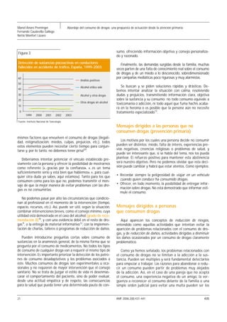 Manel Anoro Preminger                         Abordaje del consumo de drogas: una propuesta de actuación desde la atención primaria
Fernando Caudevilla Gallego
Nel·lo Monfort Lázaro




Figura 3                                                                          sumo, ofreciendo información objetiva y consejo personaliza-
                                                                                  do y razonado.
Detección de sustancias psicoactivas en conductores                                  Finalmente, las demandas surgidas desde la familia, muchas
fallecidos en accidente de tráfico. España, 1999-2003                             veces parten de una falta de conocimiento real sobre el consumo
                                                                                  de drogas y de un miedo a lo desconocido, sobredimensionado
60                                                                                por campañas mediáticas poco rigurosas y muy alarmistas.
                                                       Análisis positivos
50
                                                       Alcohol etílico solo          Se buscan y se piden soluciones rápidas y drásticas. De-
40
                                                                                  bemos intentar analizar la situación con calma, resolviendo
30                                                     Alcohol y otras drogas     dudas y prejuicios, transmitiendo información clara, objetiva
20                                                                                sobre la sustancia y su consumo: no todo consumo equivale a
                                                       Otras drogas sin alcohol   toxicomanía o adicción, ni todo aquel que fuma hachís acaba-
10
                                                                                  rá en la heroína o es posible que la persona aún no necesite
 0                                                                                tratamiento especializado13.
       1999      2000     2001      2002     2003

Fuente: Instituto Nacional de Toxicología.
                                                                                  Mensajes dirigidos a las personas que no
                                                                                  consumen drogas (prevención primaria)
mismos factores que envuelven el consumo de drogas (ilegali-
dad, estigmatización, miedos, culpas, prejuicios, etc.), todos                       Los motivos por los cuales una persona decide no consumir
estos elementos pueden necesitar cierto tiempo para conjun-                       pueden ser distintos: miedo, falta de interés, experiencias pre-
tarse y, por lo tanto, no debemos tener prisa8,9.                                 vias negativas, creencias religiosas o problemas de salud, y
                                                                                  puede ser interesante que, si se habla del tema, nos los pueda
   Deberíamos intentar potenciar el vínculo establecido pre-                      plantear. El refuerzo positivo para mantener esta abstinencia
viamente con la persona y ofrecer la posibilidad de mostrarnos                    será nuestro objetivo. Pero no podemos olvidar que esta deci-
como referente («...gracias por la confianza», «...es un tema                     sión puede cambiar y habrá que estar atentos. Como ejemplos:
suficientemente serio y está bien que hablemos», «...para cual-
quier otra duda ya sabes, aquí estamos»). Tanto para los que                      • Recordar siempre la peligrosidad de viajar en un vehículo
consumen como para los que no, podemos transmitir el men-                           cuando quien conduce ha consumido drogas.
saje de que la mejor manera de evitar problemas con las dro-                      • Ofrecer, en todo momento, la posibilidad de entregar infor-
gas es no consumirlas.                                                              mación sobre drogas. No está demostrado que informar esti-
                                                                                    mule el consumo.
   No podemos pasar por alto las circunstancias que condicio-
nan al profesional en el momento de la intervención (tiempo,
espacio, recursos, etc.). Así, puede ser útil, según la situación,                Mensajes dirigidos a personas
combinar intervenciones breves, como el consejo mínimo, cuya                      que consumen drogas
utilidad está demostrada en el caso del alcohol (grado de reco-
mendación B)10, y con una evidencia débil en el resto de dro-                        Aquí aparecen los conceptos de reducción de riesgos,
gas11, o la entrega de material informativo12, con la implemen-                   entendido como aquellas actividades que intentan evitar la
tación de charlas, talleres o programas de reducción de daños.                    aparición de problemas relacionados con el consumo de dro-
                                                                                  gas, y de reducción de daños, actividades dirigidas a disminuir
   Pueden introducirse preguntas cortas sobre consumo de                          los daños ocasionados por un consumo de drogas claramente
sustancias en la anamnesis general, de la misma forma que se                      problemático.
pregunta por el consumo de medicamentos. No todos los tipos
de consumo de cualquier droga van a requerir el mismo tipo de                        Como ya hemos señalado, los problemas relacionados con
intervención. Es importante priorizar la detección de los patro-                  el consumo de drogas no se limitan a la adicción a la sus-
nes de consumo desadaptativos y los problemas asociados a                         tancia. Pueden ser múltiples y será fundamental detectarlos
éste. Muchos consumos de drogas son experimentales u oca-                         para empezar a trabajar. Las razones para abandonar o redu-
sionales y no requieren de mayor intervención que el consejo                      cir un consumo pueden partir de problemas muy alejados
sanitario. No se trata de juzgar el estilo de vida ni desenmas-                   de la adicción. Así, en el caso de una pareja que no acepta
carar el comportamiento del paciente, sino de poder evaluar,                      el consumo, una experiencia negativa de un amigo, la ver-
desde una actitud empática y de respeto, las consecuencias                        güenza a reconocer el consumo delante de la familia o una
para la salud que pueda tener una determinada pauta de con-                       simple orden judicial para evitar una multa pueden ser los


21                                                                                AMF 2006;2(8):431-441                                       435
 