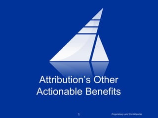 1 Attribution’s Other Actionable Benefits 