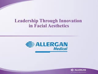 Leadership Through Innovation
in Facial Aesthetics
 