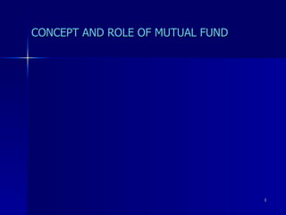 CONCEPT AND ROLE OF MUTUAL FUND 