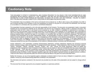 Cautionary Note
THIS DOCUMENT IS STRICTLY CONFIDENTIAL AND IS BEING PROVIDED TO YOU SOLELY FOR YOUR INFORMATION BY AMG
ADVANCED METALLURGICAL GROUP N.V. (THE “COMPANY”) AND MAY NOT BE REPRODUCED IN ANY FORM OR FURTHER
DISTRIBUTED TO ANY OTHER PERSON OR PUBLISHED, IN WHOLE OR IN PART, FOR ANY PURPOSE. FAILURE TO COMPLY
WITH THIS RESTRICTION MAY CONSTITUTE A VIOLATION OF APPLICABLE SECURITIES LAWS.
This presentation does not constitute or form part of, and should not be construed as, an offer to sell or issue or the solicitation of an offer to
buy or acquire securities of the Company or any of its subsidiaries nor should it or any part of it, nor the fact of its distribution, form the basis
of, or be relied on in connection with, any contract or commitment whatsoever.
This presentation has been prepared by, and is the sole responsibility of, the Company. This document, any presentation made in conjunction
herewith and any accompanying materials are for information only and are not a prospectus, offering circular or admission document. This
presentation does not form a part of, and should not be construed as, an offer, invitation or solicitation to subscribe for or purchase, or
dispose of any of the securities of the companies mentioned in this presentation. These materials do not constitute an offer of securities for
sale in the United States or an invitation or an offer to the public or form of application to subscribe for securities. Neither this presentation nor
anything contained herein shall form the basis of, or be relied on in connection with, any offer or commitment whatsoever. The information
contained in this presentation has not been independently verified. No representation or warranty, express or implied, is made as to, and no
reliance should be placed on, the fairness, accuracy or completeness of the information or the opinions contained herein. The Company and
its advisors are under no obligation to update or keep current the information contained in this presentation. To the extent allowed by law,
none of the Company or its affiliates, advisors or representatives accept any liability whatsoever (in negligence or otherwise) for any loss
howsoever arising from any use of this presentation or its contents or otherwise arising in connection with the presentation.
Certain statements in this presentation constitute forward-looking statements, including statements regarding the Company's financial
position, business strategy, plans and objectives of management for future operations. These statements, which contain the words "believe,”
“expect,” “anticipate,” “intends,” “estimate,” “forecast,” “project,” “will,” “may,” “should” and similar expressions, reflect the beliefs and
expectations of the management board of directors of the Company and are subject to risks and uncertainties that may cause actual results
to differ materially. These risks and uncertainties include, among other factors, the achievement of the anticipated levels of profitability,
growth, cost and synergy of the Company’s recent acquisitions, the timely development and acceptance of new products, the impact of
competitive pricing, the ability to obtain necessary regulatory approvals, and the impact of general business and global economic conditions.
These and other factors could adversely affect the outcome and financial effects of the plans and events described herein.
Neither the Company, nor any of its respective agents, employees or advisors intend or have any duty or obligation to supplement, amend,
update or revise any of the forward-looking statements contained in this presentation.
The information and opinions contained in this document are provided as at the date of this presentation and are subject to change without
notice.
This document has not been approved by any competent regulatory or supervisory authority.
2

 