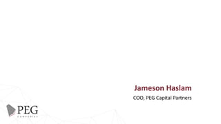 Jameson Haslam
COO, PEG Capital Partners
 