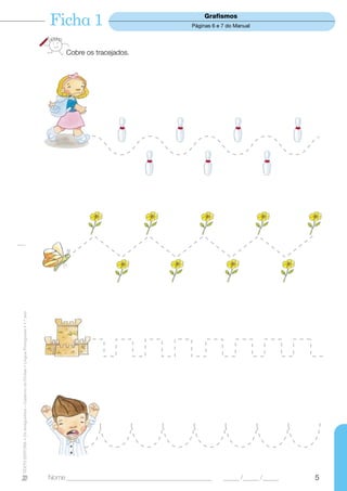 Ficha 1                                          Grafismos
                                                                                                                              Páginas 6 e 7 do Manual




                                                                                       Cobre os tracejados.
TEXTO EDITORA • Os Amiguinhos – Caderno de Fichas • Língua Portuguesa • 1.o ano




                                                                                  Nome ______________________________________________     _____ /_____ /_____   5
 
