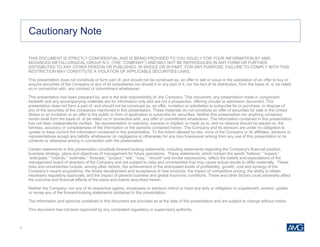 3
THIS DOCUMENT IS STRICTLY CONFIDENTIAL AND IS BEING PROVIDED TO YOU SOLELY FOR YOUR INFORMATION BY AMG
ADVANCED METALLURGICAL GROUP N.V. (THE “COMPANY”) AND MAY NOT BE REPRODUCED IN ANY FORM OR FURTHER
DISTRIBUTED TO ANY OTHER PERSON OR PUBLISHED, IN WHOLE OR IN PART, FOR ANY PURPOSE. FAILURE TO COMPLY WITH THIS
RESTRICTION MAY CONSTITUTE A VIOLATION OF APPLICABLE SECURITIES LAWS.
This presentation does not constitute or form part of, and should not be construed as, an offer to sell or issue or the solicitation of an offer to buy or
acquire securities of the Company or any of its subsidiaries nor should it or any part of it, nor the fact of its distribution, form the basis of, or be relied
on in connection with, any contract or commitment whatsoever.
This presentation has been prepared by, and is the sole responsibility of, the Company. This document, any presentation made in conjunction
herewith and any accompanying materials are for information only and are not a prospectus, offering circular or admission document. This
presentation does not form a part of, and should not be construed as, an offer, invitation or solicitation to subscribe for or purchase, or dispose of
any of the securities of the companies mentioned in this presentation. These materials do not constitute an offer of securities for sale in the United
States or an invitation or an offer to the public or form of application to subscribe for securities. Neither this presentation nor anything contained
herein shall form the basis of, or be relied on in connection with, any offer or commitment whatsoever. The information contained in this presentation
has not been independently verified. No representation or warranty, express or implied, is made as to, and no reliance should be placed on, the
fairness, accuracy or completeness of the information or the opinions contained herein. The Company and its advisors are under no obligation to
update or keep current the information contained in this presentation. To the extent allowed by law, none of the Company or its affiliates, advisors or
representatives accept any liability whatsoever (in negligence or otherwise) for any loss howsoever arising from any use of this presentation or its
contents or otherwise arising in connection with the presentation.
Certain statements in this presentation constitute forward-looking statements, including statements regarding the Company's financial position,
business strategy, plans and objectives of management for future operations. These statements, which contain the words "believe,” “expect,”
“anticipate,” “intends,” “estimate,” “forecast,” “project,” “will,” “may,” “should” and similar expressions, reflect the beliefs and expectations of the
management board of directors of the Company and are subject to risks and uncertainties that may cause actual results to differ materially. These
risks and uncertainties include, among other factors, the achievement of the anticipated levels of profitability, growth, cost and synergy of the
Company’s recent acquisitions, the timely development and acceptance of new products, the impact of competitive pricing, the ability to obtain
necessary regulatory approvals, and the impact of general business and global economic conditions. These and other factors could adversely affect
the outcome and financial effects of the plans and events described herein.
Neither the Company, nor any of its respective agents, employees or advisors intend or have any duty or obligation to supplement, amend, update
or revise any of the forward-looking statements contained in this presentation.
The information and opinions contained in this document are provided as at the date of this presentation and are subject to change without notice.
This document has not been approved by any competent regulatory or supervisory authority.
Cautionary Note
 