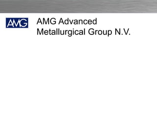 AMG Advanced
Metallurgical Group N.V.




                  AMG ADVANCED METALLURGICAL GROUP N.V. 25
 