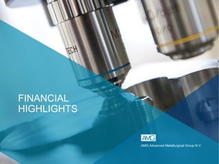 FINANCIAL
HIGHLIGHTS
AMG Advanced Metallurgical Group N.V.
 