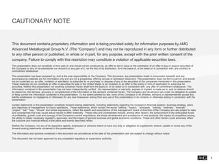 CAUTIONARY NOTE
This document contains proprietary information and is being provided solely for information purposes by AMG
Advanced Metallurgical Group N.V. (The “Company”) and may not be reproduced in any form or further distributed
to any other person or published, in whole or in part, for any purpose, except with the prior written consent of the
company. Failure to comply with this restriction may constitute a violation of applicable securities laws.
This presentation does not constitute or form part of, and should not be construed as, an offer to sell or issue or the solicitation of an offer to buy or acquire securities of
the Company or any of its subsidiaries nor should it or any part of it, nor the fact of its distribution, form the basis of, or be relied on in connection with, any contract or
commitment whatsoever.
This presentation has been prepared by, and is the sole responsibility of, the Company. This document, any presentation made in conjunction herewith and any
accompanying materials are for information only and are not a prospectus, offering circular or admission document. This presentation does not form a part of, and should
not be construed as, an offer, invitation or solicitation to subscribe for or purchase, or dispose of any of the securities of the companies mentioned in this presentation.
These materials do not constitute an offer of securities for sale in the United States or an invitation or an offer to the public or form of application to subscribe for
securities. Neither this presentation nor anything contained herein shall form the basis of, or be relied on in connection with, any offer or commitment whatsoever. The
information contained in this presentation has not been independently verified. No representation or warranty, express or implied, is made as to, and no reliance should
be placed on, the fairness, accuracy or completeness of the information or the opinions contained herein. The Company and its advisors are under no obligation to update
or keep current the information contained in this presentation. To the extent allowed by law, none of the Company or its affiliates, advisors or representatives accept any
liability whatsoever (in negligence or otherwise) for any loss howsoever arising from any use of this presentation or its contents or otherwise arising in connection with the
presentation.
Certain statements in this presentation constitute forward-looking statements, including statements regarding the Company's financial position, business strategy, plans
and objectives of management for future operations. These statements, which contain the words "believe,” “expect,” “anticipate,” “intends,” “estimate,” “forecast,”
“project,” “will,” “may,” “should” and similar expressions, reflect the beliefs and expectations of the management board of directors of the Company and are subject to risks
and uncertainties that may cause actual results to differ materially. These risks and uncertainties include, among other factors, the achievement of the anticipated levels
of profitability, growth, cost and synergy of the Company’s recent acquisitions, the timely development and acceptance of new products, the impact of competitive pricing,
the ability to obtain necessary regulatory approvals, and the impact of general business and global economic conditions. These and other factors could adversely affect
the outcome and financial effects of the plans and events described herein.
Neither the Company, nor any of its respective agents, employees or advisors intend or have any duty or obligation to supplement, amend, update or revise any of the
forward-looking statements contained in this presentation.
The information and opinions contained in this document are provided as at the date of this presentation and are subject to change without notice.
This document has not been approved by any competent regulatory or supervisory authority.
2
 