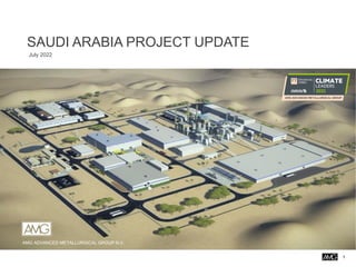 SAUDI ARABIA PROJECT UPDATE
July 2022
AMG ADVANCED METALLURGICAL GROUP N.V.
1
 