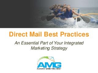 An Essential Part of Your Integrated
Marketing Strategy
Direct Mail Best Practices
 