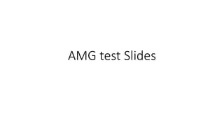 AMG test Slides 
 