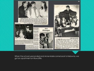 When the school year ended and Anne-Mariecameback to Kelowna, we
got an apartment on Rowcliffe.
 