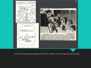 And she taught some programs for Parks and Rec, and did some more theatre.
 