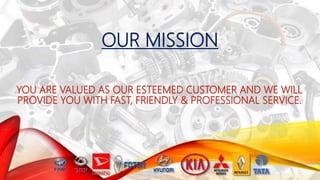 YOU ARE VALUED AS OUR ESTEEMED CUSTOMER AND WE WILL
PROVIDE YOU WITH FAST, FRIENDLY & PROFESSIONAL SERVICE.
OUR MISSION
 
