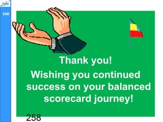 EMI
Thank you!
Wishing you continued
success on your balanced
scorecard journey!
258
 